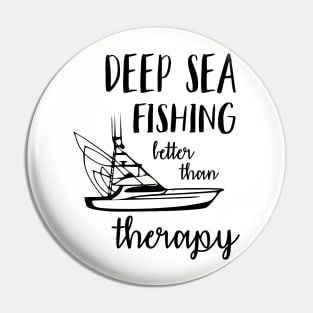 Deep Sea Fishing Better Than Therapy Pin