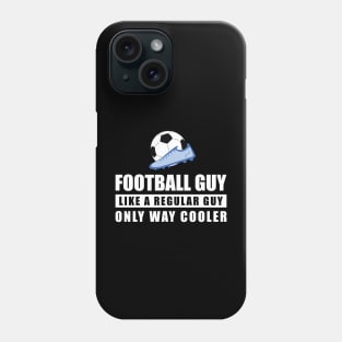 Football / Soccer Guy Like A Regular Guy Only Way Cooler - Funny Quote Phone Case