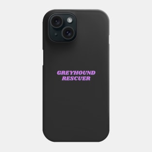 Greyhound Rescuer Phone Case