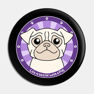 Life is Better with a Pug Pin