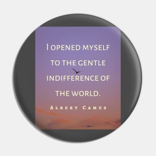 Copy of Albert Camus black and white: I opened myself to the gentle indifference of the world Pin