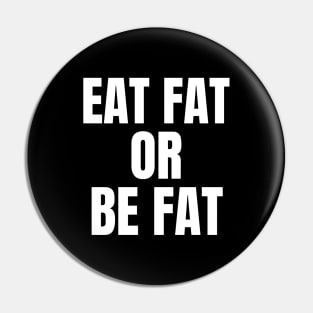 Eat Fat Or Be Fat Keto Pin