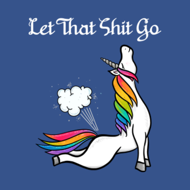 Disover Let That Shit Go Funny Rainbow Unicorn Fart - Let That Shit Go - T-Shirt