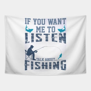 if you want me to listen talk about fishing funny dad design Tapestry