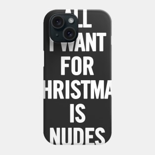 All I Want For Christmas Is Nudes Phone Case