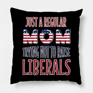 Just A Regular Mom Trying Not To Raise Liberals US Flag Pillow