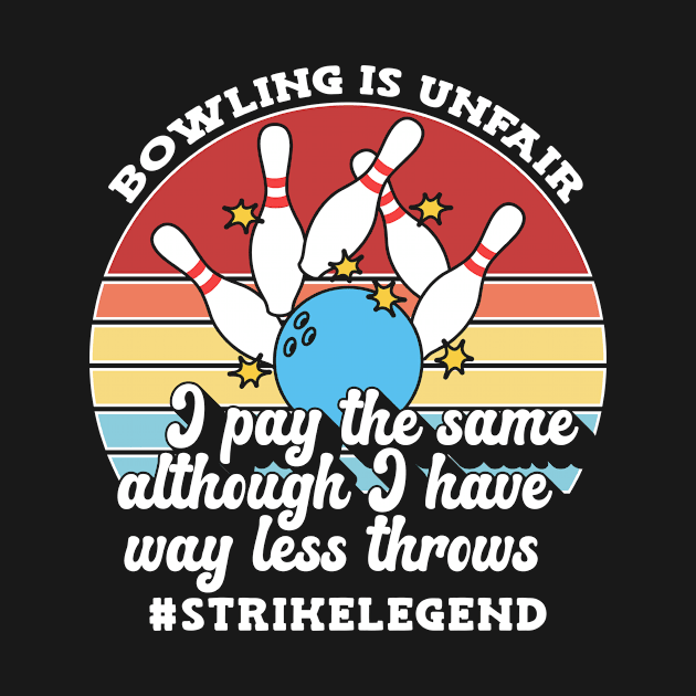 Bowling Is Unfair by TheBestHumorApparel