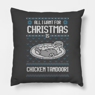 All I Want For Christmas Is Chicken Tandoori - Ugly Xmas Sweater For Chicken Tandoori Lover Pillow