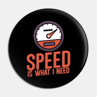 Speed is what i need Pin