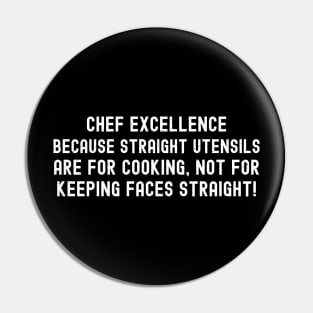 Chef Excellence Because Straight Utensils are for Cooking Pin