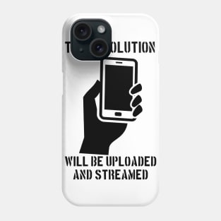 The Revolution Will Be Uploaded And Streamed Phone Case