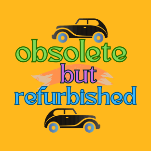 obsolete but refurbished T-Shirt