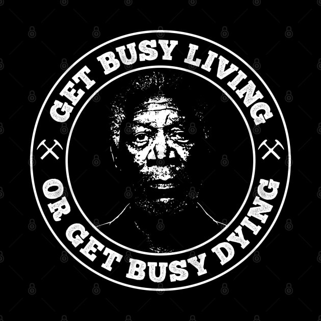 Shawshank Redemption - Get Busy Living or Get Busy Dying by Barn Shirt USA