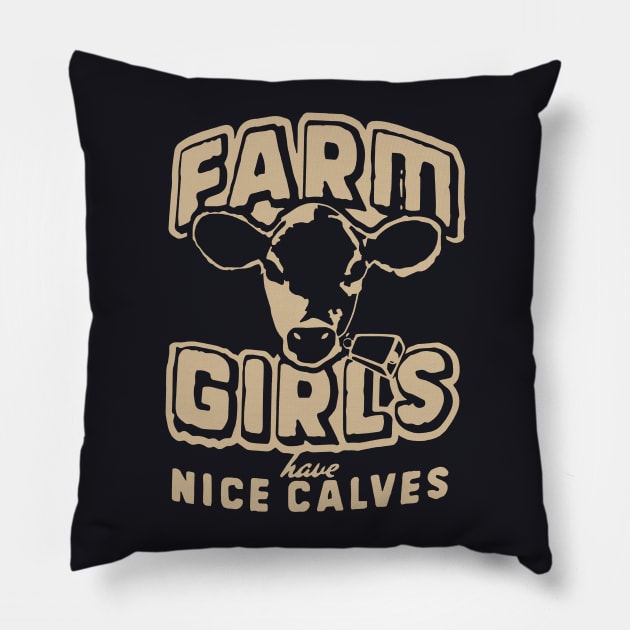 Farm Girls Have Nice Calves T Pillow by Anite