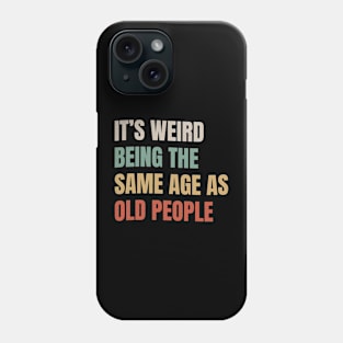 It’s Weird Being The Same Age As Old People - Retro Style Phone Case