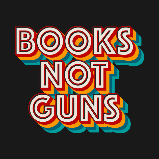 Books Not Guns by n23tees