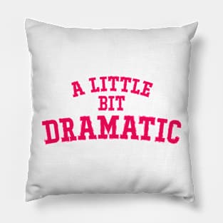 A Little Bit Dramatic Pillow