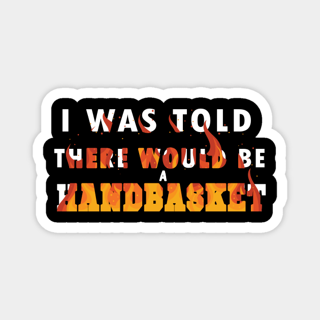 I Was Told There Would Be A Handbasket Magnet by Flipodesigner