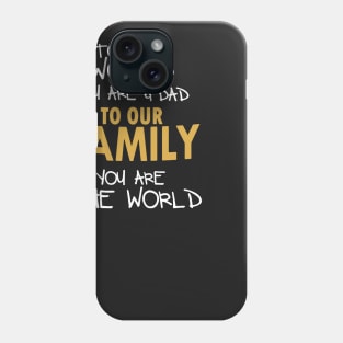 To The World You Are A Dad Phone Case