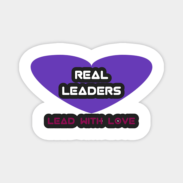 Real leaders lead with love Magnet by NEW ONE