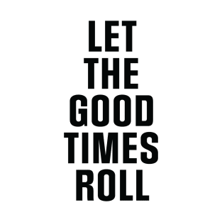 Good Times Roll T-Shirt