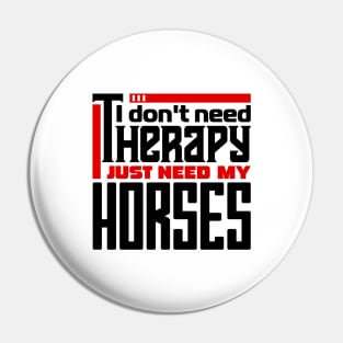 I don't need therapy, I just need my horses Pin