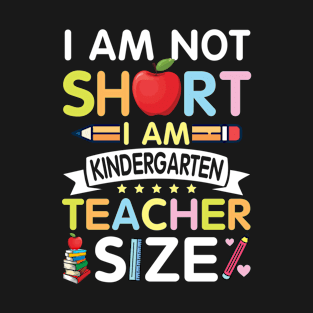 I Am Not Short I Am Kindergarten Teacher Size Happy Students T-Shirt