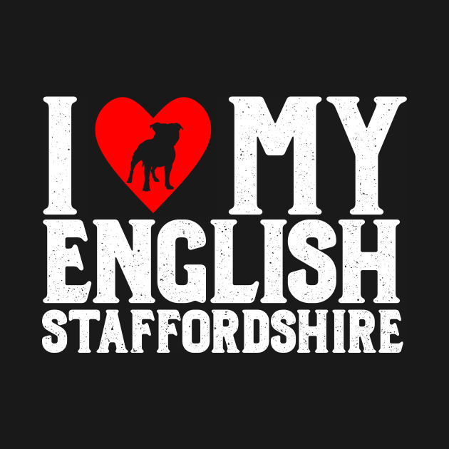 I Love My English Staffordshire Light T-Shirt by jdsoudry