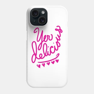 Yer Delicious hot-pink Phone Case