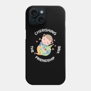 Cherishing The Friendship Vibe Phone Case