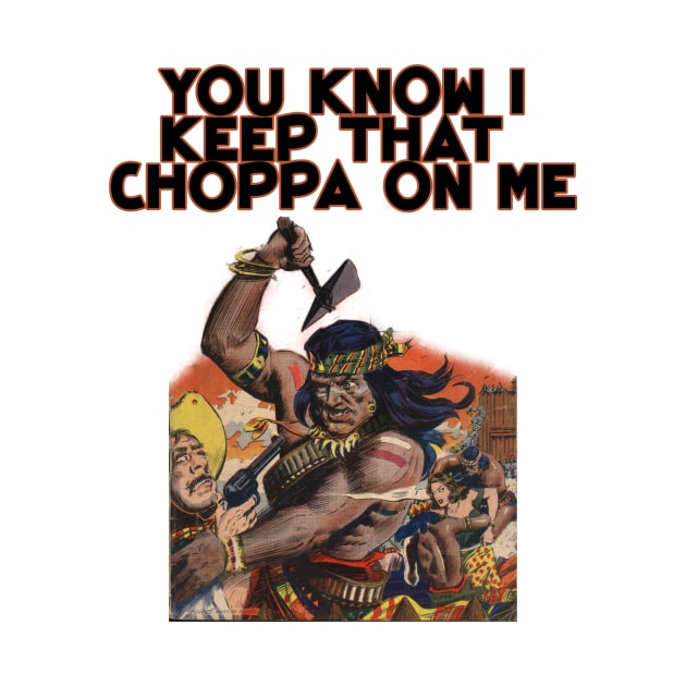 Geronimo native american you know i keep that choppa on me vintage design by Captain-Jackson