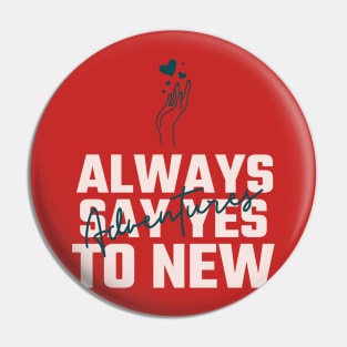 Always say YES to new adventures Pin