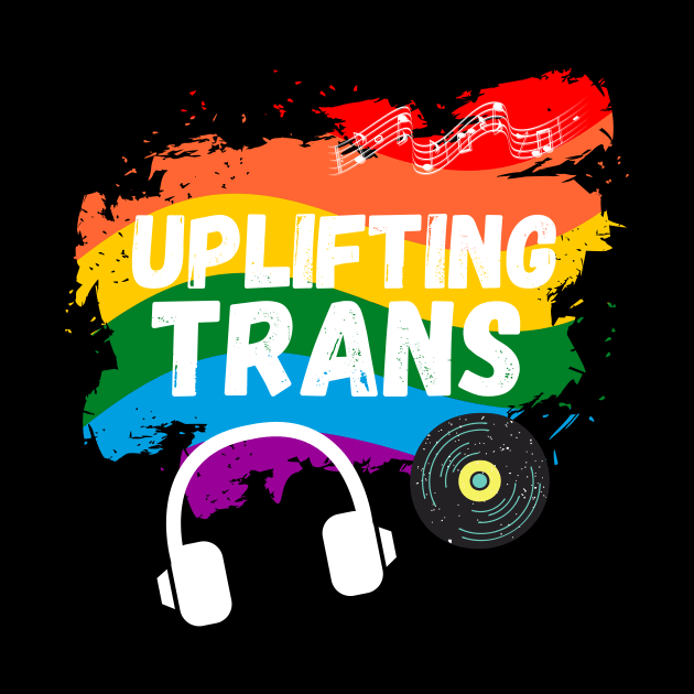 Uplifting Trance LGBTQI+ Edition Beautiful Trans Music Lover Gift by nathalieaynie