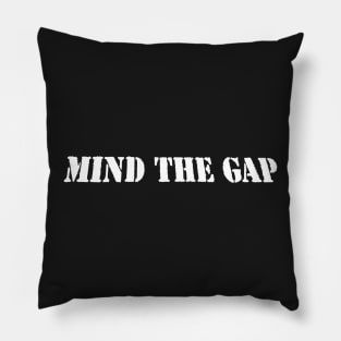 MIND THE GAP Pillow