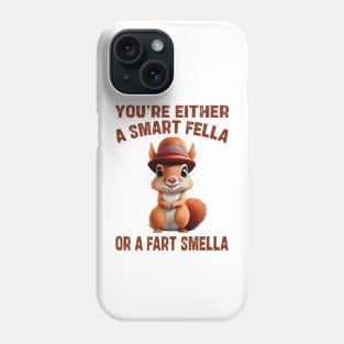 you're either a smart fella or a fart smella Phone Case
