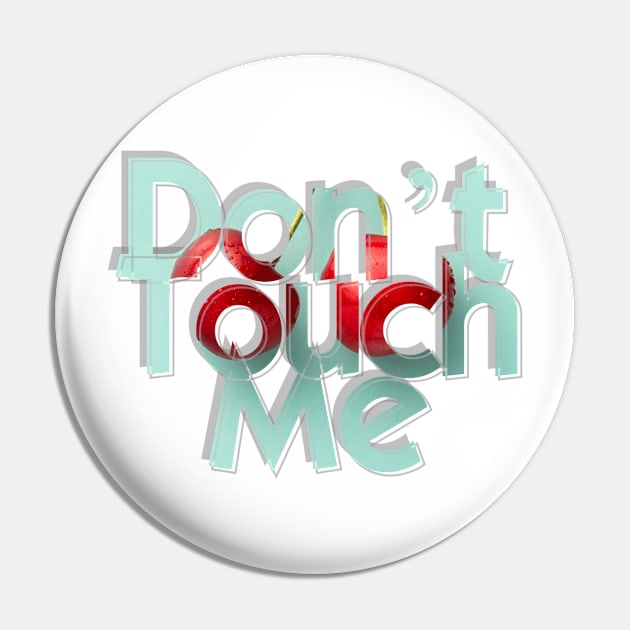 Don’t Touch Me Pin by afternoontees