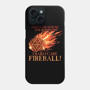 D20 I Didn't Ask I Cast FIREBALL! Phone Case