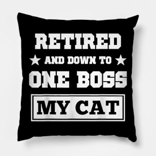 Funny Cat  Retired And Down O One Boss My Cat Pillow