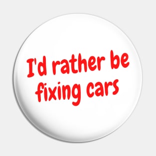 I'd rather be fixing cars Pin