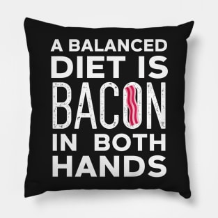 Balanced Diet Is Bacon In Both Hands Pillow