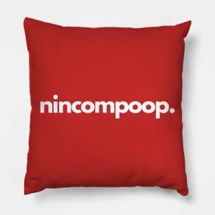 Nincompoop- a foolish or stupid person Pillow