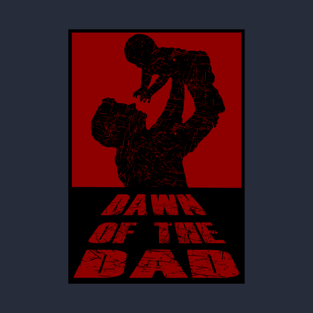 Dawn of the Dad by DaughertyDesigns