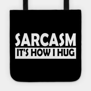 Sarcasm Its How I Hug Tote