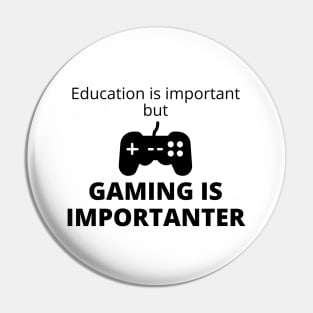 Education Is Important But Gaming Is Importanter Pin