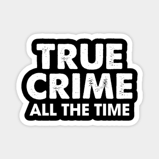 True Crime All The Time Magnet