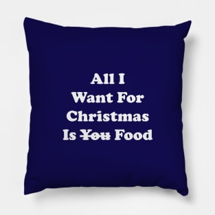 All I Want For Christmas Is Food,All I Want For Christmas Is you Food Pillow