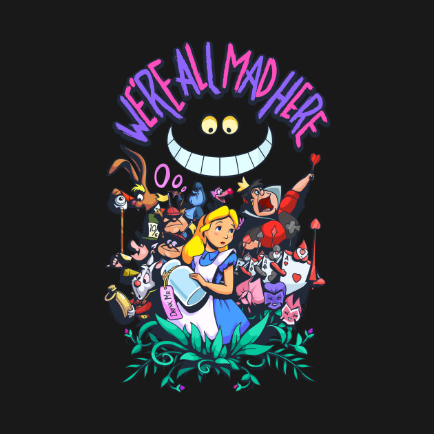 We're All Mad Here - Alice In Wonderland - T-Shirt