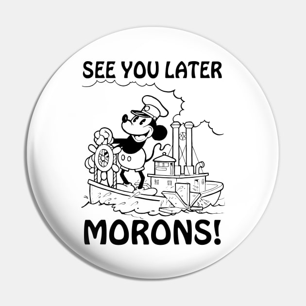 See you later morons! Steamboat Willie parody Pin by Dfive