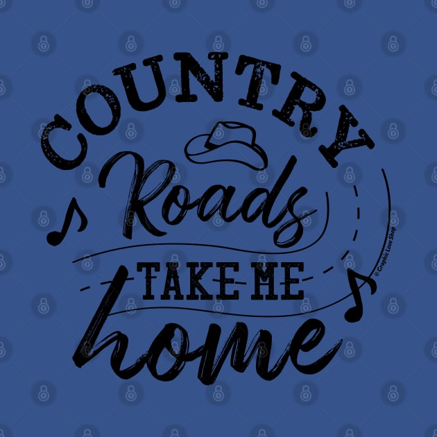 Country Roads Take me Home - © Graphic Love Shop by GraphicLoveShop