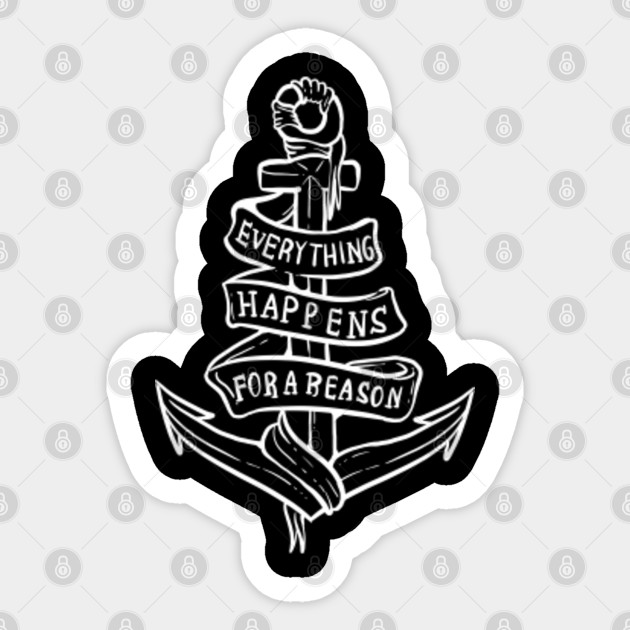 Everything Happens For A Reason Happy And Positive Person Gift Everything Happens For A Reason Sticker Teepublic